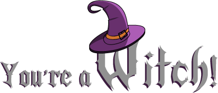 You're a Witch!